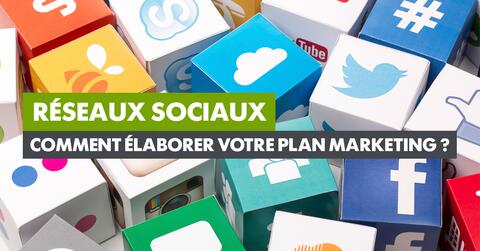 Comment élaborer votre plan marketing sur les réseaux sociaux ?