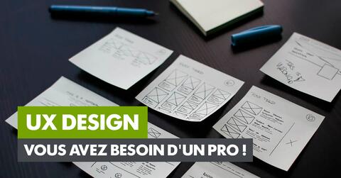 UX Design : Vous avez besoin d'un pro !