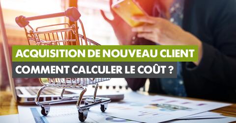 Comment calculer le coût d'acquisition d'un nouveau client ?