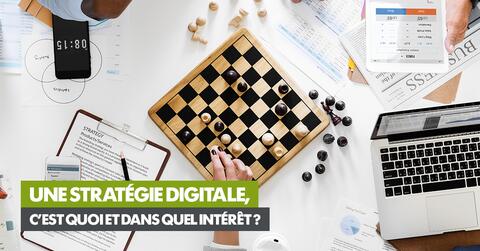 Une stratégie digitale, c’est quoi et dans quel intérêt ? 