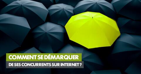 Comment se démarquer de ses concurrents sur Internet ?