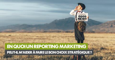 En quoi un reporting marketing peut-il m’aider à faire le bon choix stratégique ?